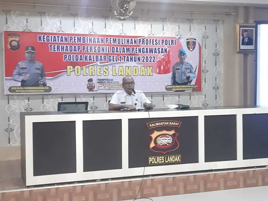KEGIATAN PEMBINAAN PEMULIHAN PROFESI POLRI TERHADAP PERSONIL DALAM PENGAWASAN POLDA KALBAR GEL 1 TAHUN 2022 POLRES LANDAK KEGIATAN PEMBINAAN PEMULIHAN PROFESI POLRI TERHADAP PERSONIL DALAM PENGAWASAN POLDA KALBAR GEL 1 TAHUN 2022 POLRES LANDAK